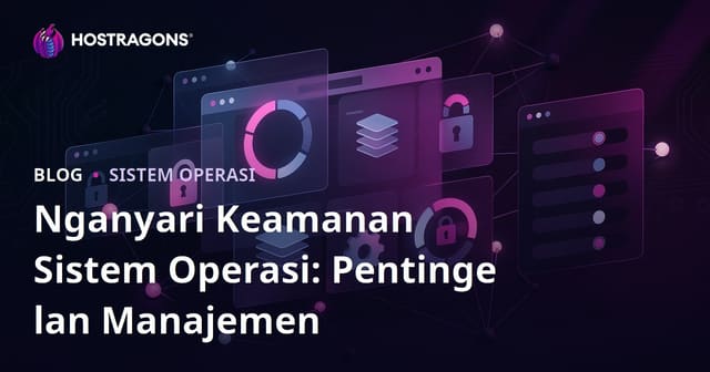 Nganyari Keamanan Sistem Operasi: Pentinge lan Manajemen
