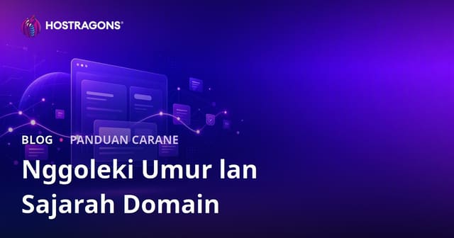 Priksa Umur lan Sejarah Domain: Piye Carane Golek Domain Resik?