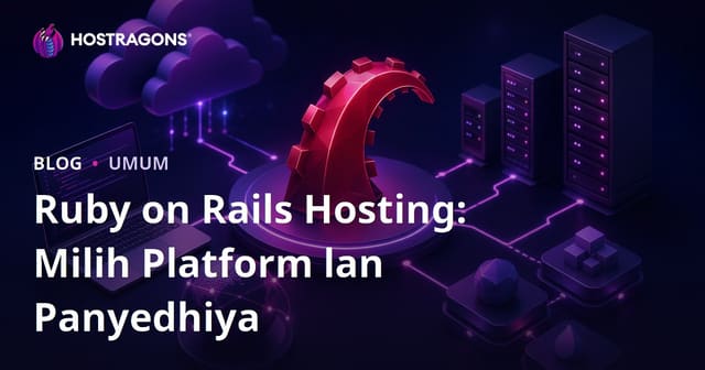 Ruby on Rails Hosting: Milih Platform lan Panyedhiya