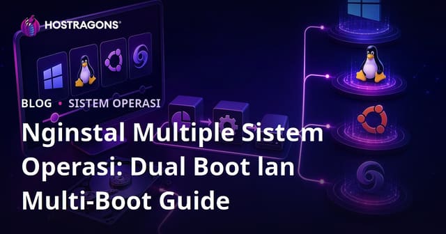 Nginstal Multiple Sistem Operasi: Dual Boot lan Multi-Boot Guide