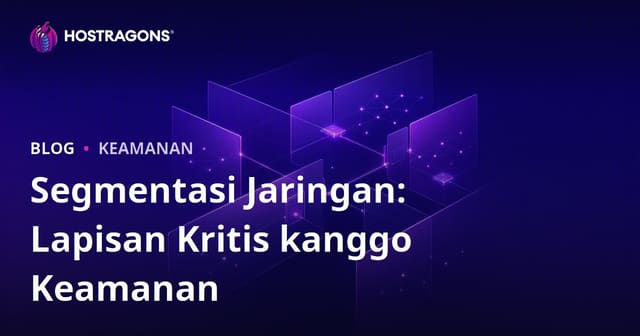 Segmentasi Jaringan: Lapisan Kritis kanggo Keamanan