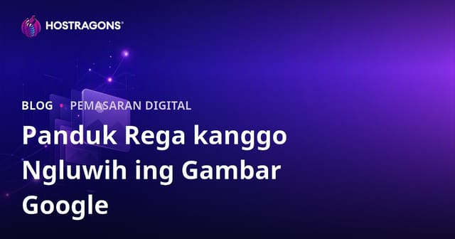 Cara Nongkrong Nduwur ing Google Gambar: Panduan Jitu SEO Gambar 2026