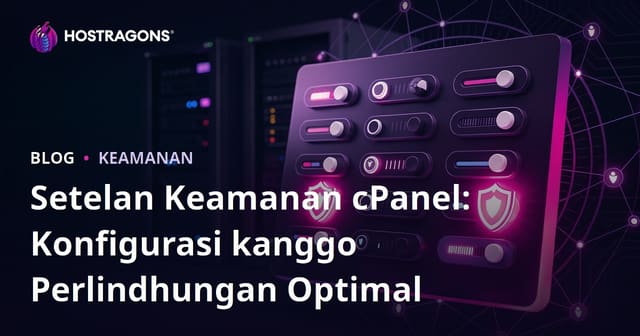 Setelan Keamanan cPanel: Konfigurasi kanggo Perlindhungan Optimal