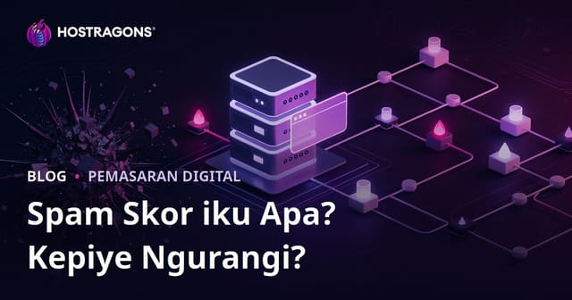Skor Spam (Spam Score) kuwi Apa? Cara Ngurangi Skor Spam Situs Web Sampeyan