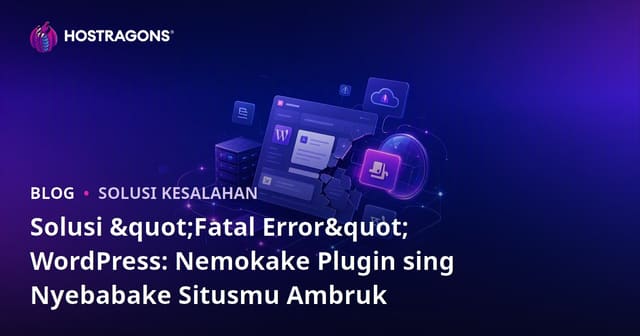 Solusi "Fatal Error" WordPress: Nemokake Plugin sing Nyebabake Situsmu Ambruk