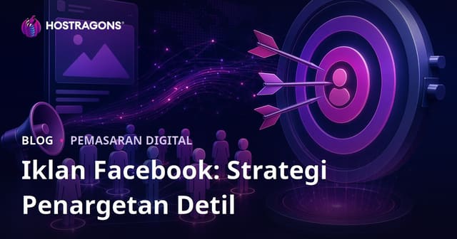 Iklan Facebook: Strategi Penargetan Detil