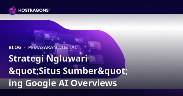 Strategi Ngluwari "Situs Sumber" ing Google AI Overviews