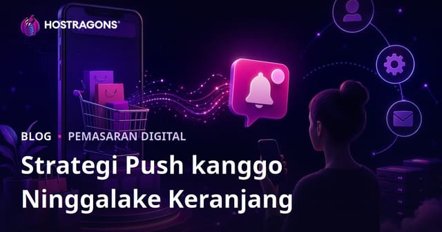 Strategi Pemberitahuan Push Otomatis Kanggo Pengguna Sing Ninggalake Keranjang ing Situs E-Commerce