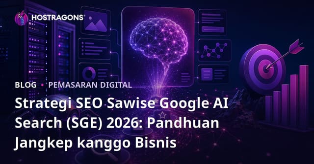 Strategi SEO Sawise Google AI Search (SGE) 2026: Pandhuan Jangkep kanggo Bisnis
