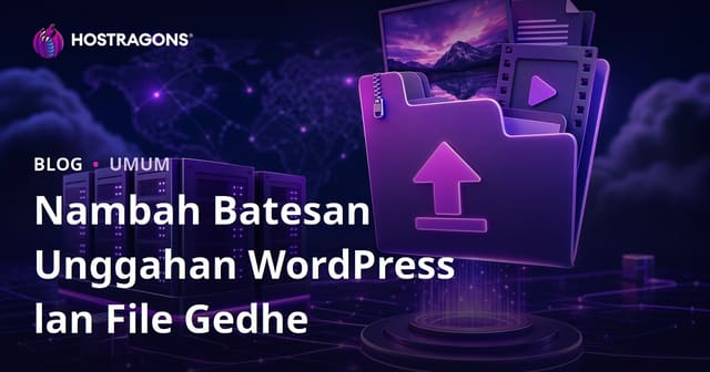 Nambah Batesan Unggahan WordPress lan File Gedhe