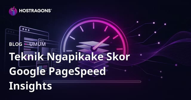 Teknik Ngapikake Skor Google PageSpeed Insights