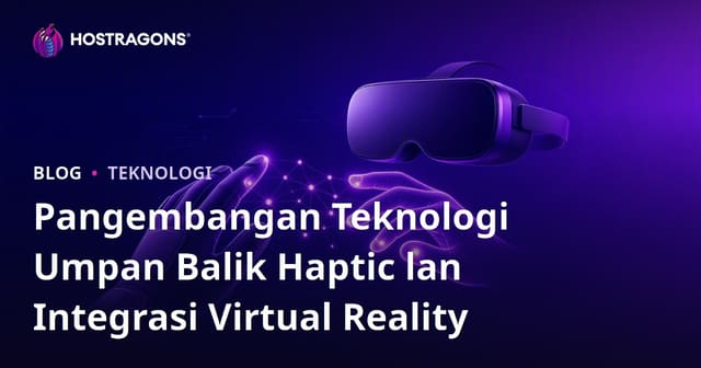 Pangembangan Teknologi Umpan Balik Haptic lan Integrasi Virtual Reality