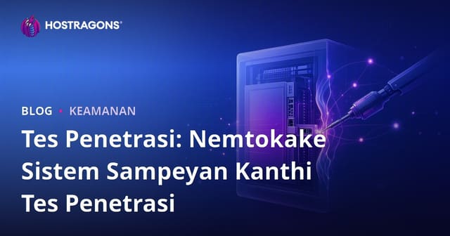 Tes Penetrasi: Nemtokake Sistem Sampeyan Kanthi Tes Penetrasi