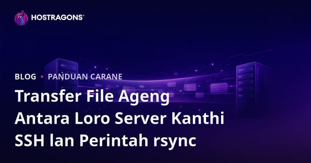 Transfer File Ageng Antara Loro Server Kanthi SSH lan Perintah rsync