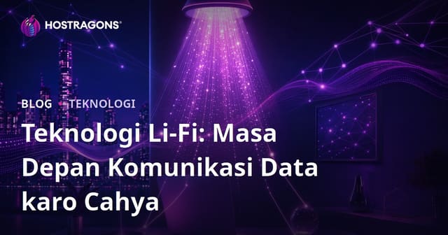 Teknologi Li-Fi: Masa Depan Komunikasi Data karo Cahya