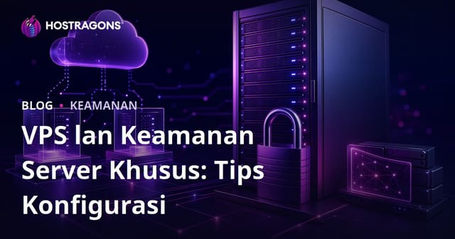 VPS lan Keamanan Server Khusus: Tips Konfigurasi