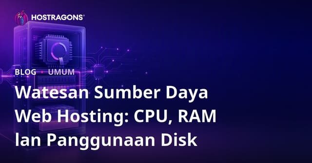 Watesan Sumber Daya Web Hosting: CPU, RAM lan Panggunaan Disk