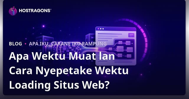 Apa iku Wektu Muat lan Kepiye Cara Ngakali Wektu Muat Web Siti Sampeyan?