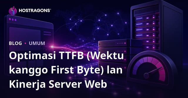 Optimasi TTFB (Wektu kanggo First Byte) lan Kinerja Server Web