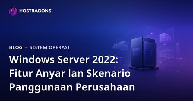 Windows Server 2022: Fitur Anyar lan Skenario Panggunaan Perusahaan