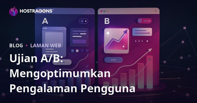 Ujian A/B: Mengoptimumkan Pengalaman Pengguna