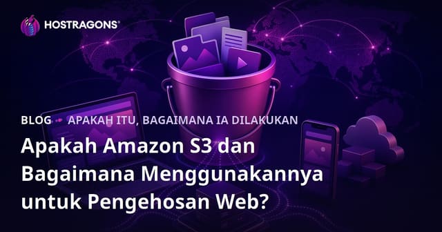 Apakah Amazon S3 dan Bagaimana Menggunakannya untuk Pengehosan Web?
