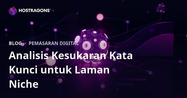 Analisis Kesukaran Kata Kunci (Keyword Difficulty) untuk Laman Web Niche