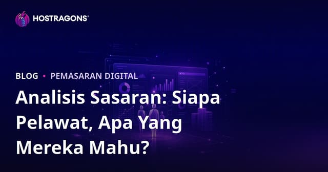 Analisis Khalayak Sasaran: Siapakah Pelawat yang Mengunjungi Laman Anda, Apakah yang Mereka Mahukan?