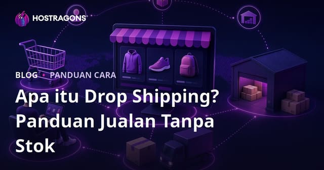 Apakah itu Drop Shipping? Bagaimana untuk Menjual Produk Dalam Talian Tanpa Menyimpannya?