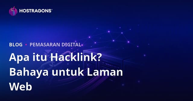 Apa Itu Hacklink? Kesan Buruk Teknik SEO Haram Terhadap Laman Web Anda