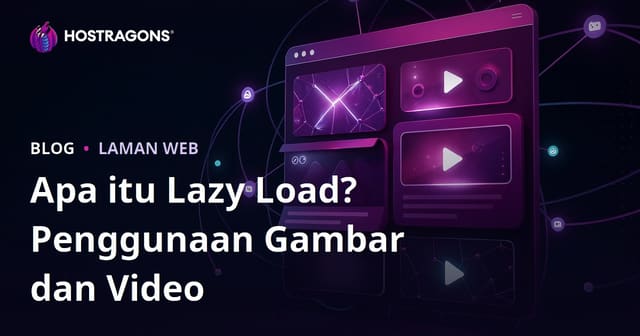 Apa Itu Lazy Load? Panduan Lengkap untuk Gambar & Video (Mudah & Pantas)