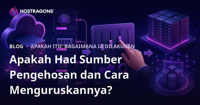 Apakah Had Sumber Pengehosan dan Cara Menguruskannya?