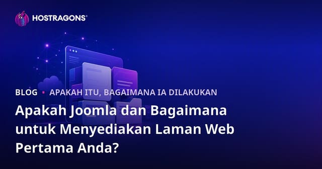 Apakah Joomla dan Bagaimana untuk Menyediakan Laman Web Pertama Anda?