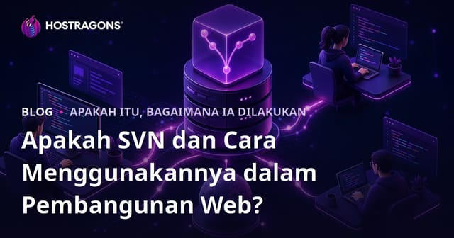 Apakah SVN dan Cara Menggunakannya dalam Pembangunan Web?