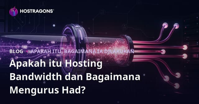 Apakah Itu Bandwidth Hosting dan Bagaimana Mengurus Hadnya?