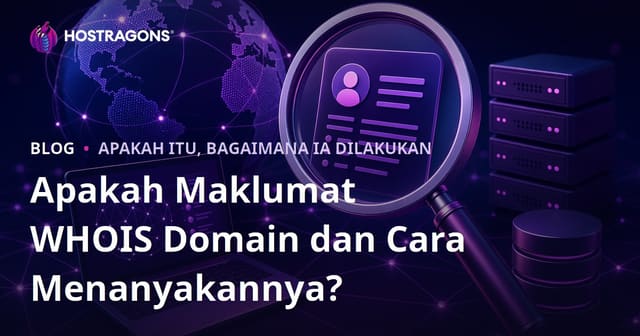 Apakah Maklumat WHOIS Domain dan Cara Menanyakannya?
