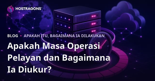 Apakah Masa Operasi Pelayan dan Bagaimana Ia Diukur?