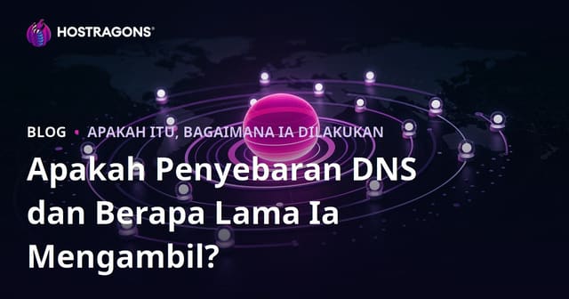 Apakah Penyebaran DNS dan Berapa Lama Ia Mengambil?