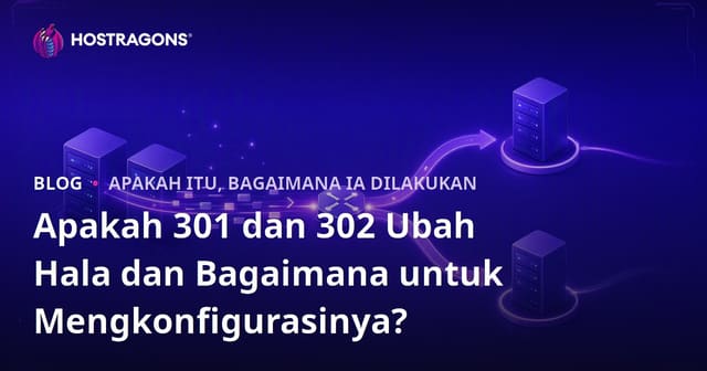 Apakah 301 dan 302 Ubah Hala dan Bagaimana untuk Mengkonfigurasinya?