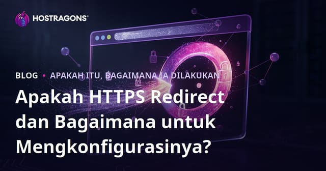 Apa Itu HTTPS Redirect dan Bagaimana Cara Mengkonfigurasinya?