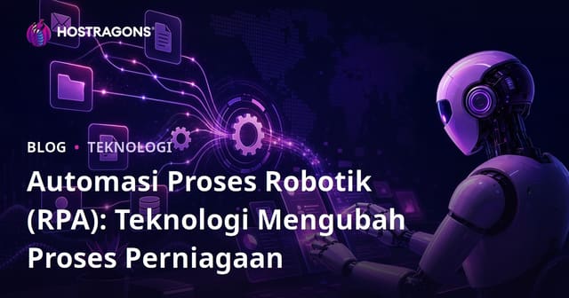 Automasi Proses Robotik (RPA): Teknologi Mengubah Proses Perniagaan
