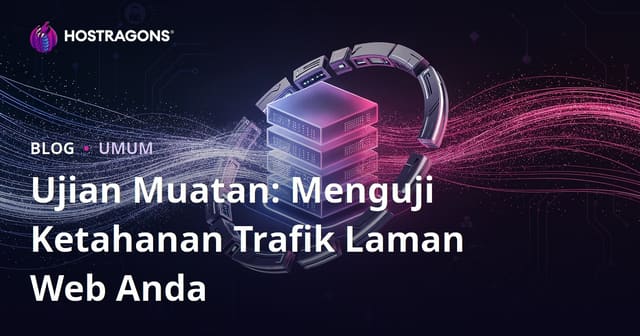 Ujian Muatan: Menguji Ketahanan Trafik Laman Web Anda