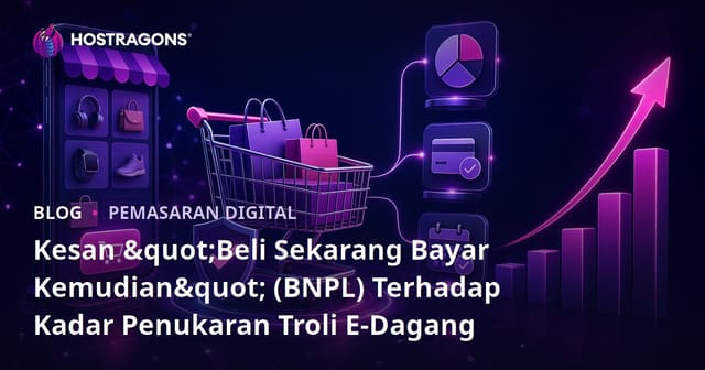Kesan Sistem Beli Sekarang Bayar Kemudian (BNPL) Terhadap Penukaran Troli dalam E-Dagang