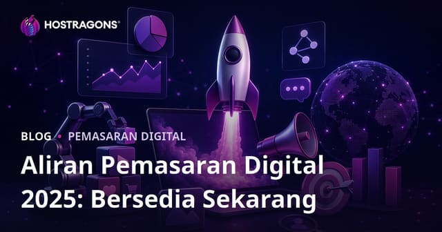 Trend Pemasaran Digital 2025: Mulakan Persiapan Dari Sekarang!