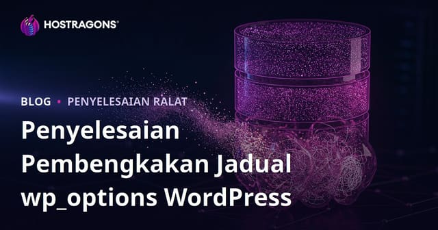 Cara Bersihkan wp_options WordPress: Hapus Data Tersembunyi yang Melambatkan Laman Anda