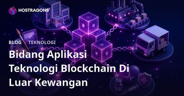 Bidang Aplikasi Teknologi Blockchain Di Luar Kewangan