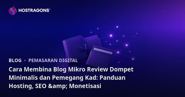 Cara Membina Blog Mikro Review Dompet Minimalis dan Pemegang Kad: Panduan Hosting, SEO & Monetisasi