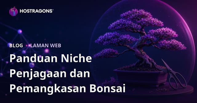 Blog Niche Bonsai: Panduan Penjagaan & Teknik Pemangkasan Bergambar Untuk Bonsai