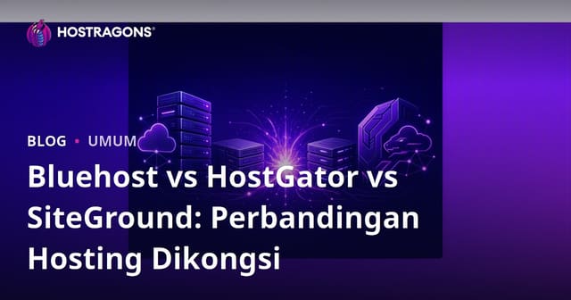 Bluehost vs HostGator vs SiteGround: Perbandingan Hosting Dikongsi