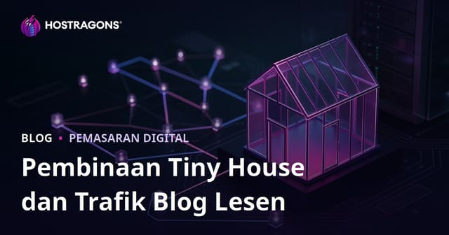 Cara Menarik Trafik Blog Niche Tiny House & Proses Lesen Bangunan di Malaysia